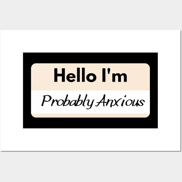 Hello I'm Probably Anxious Wall Art by GoodWills